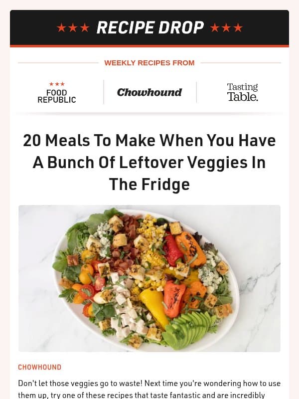 Recipe Drop 👉 20 Meals To Make When You Have A Bunch Of Leftover Veggies In The Fridge email from Tasting Table