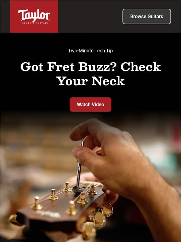 Got Fret Buzz? Here’s How to Check Your Neck. email from Taylor Guitars