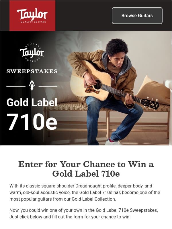 Enter to Win a Taylor Gold Label 710e! email from Taylor Guitars