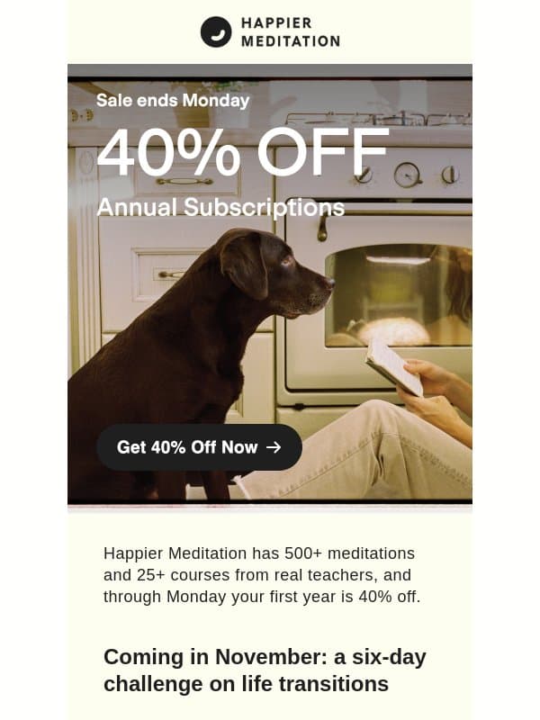 40% off through Monday, plus a preview of our life transitions challenge email from Ten Percent Happier
