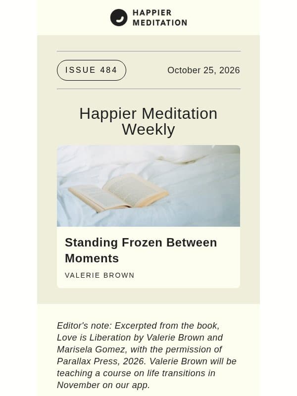 Standing Frozen Between Moments // Happier Meditation Weekly email from Ten Percent Happier