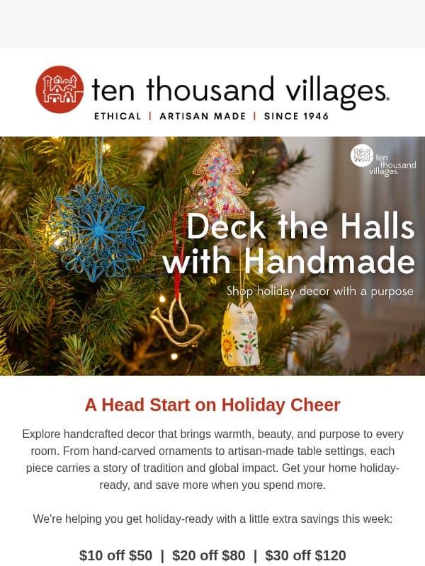 A Head Start on Holiday Cheer - save up to $30 email from Ten Thousand Villages