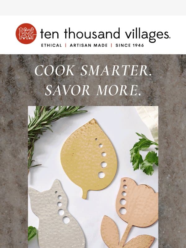 Cook Smarter. Savor More. email from Ten Thousand Villages