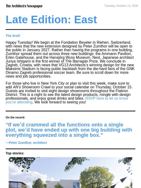 Late Edition East: Fondation Beyeler expansion by Peter Zumthor, Junya Ishigami is the inaugural winner of The Barragán Prize, new Maksimir Stadium design faces backlash, and more email from The Architect's Newspaper