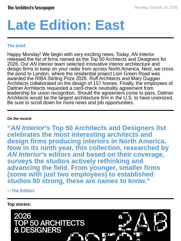 Late Edition East: AN Interiorās Top 50 list, RIBA Stirling Prize 2026 winner, Dattner Architects workers launch union drive, and more email from The Architect's Newspaper