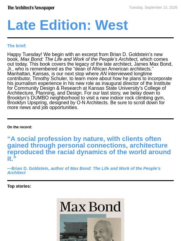 Late Edition West: A new book on James Max Bond, Jr.'s legacy, Timothy Schuler on his new Kansas State director role, Brooklyn Uprising by O·N Architects, and more email from The Architect's Newspaper