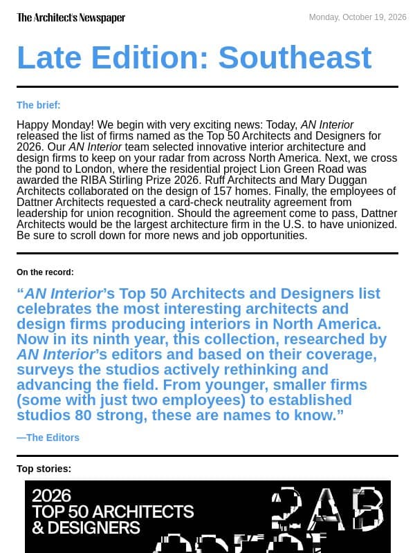Late Edition Southeast: AN Interior’s Top 50 list, RIBA Stirling Prize 2026 winner, Dattner Architects workers launch union drive, and more email from The Architect's Newspaper