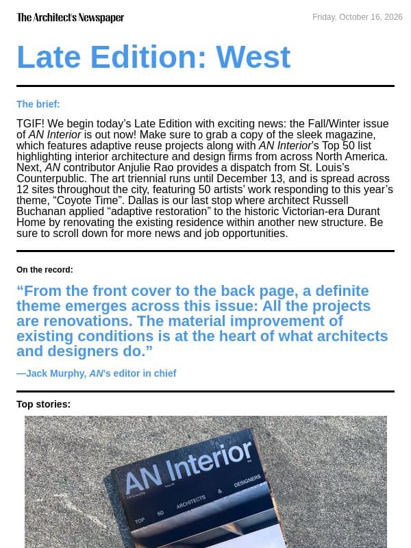 Late Edition West: AN Interior Fall/Winter 2026 is out now, “Coyote Time” theme at Counterpublic, Durant House’s restoration by Russell Buchanan, and more email from The Architect's Newspaper