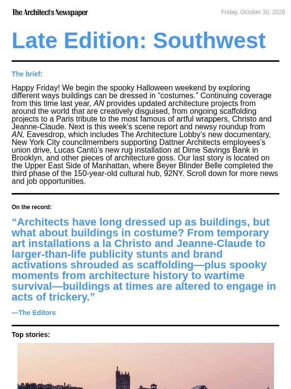Late Edition Southwest: AN celebrates Halloween with building costume roundup, AN’s Eavesdrop, Beyer Blinder Belle completes third phase of 92NY’s renovation, and more email from The Architect's Newspaper