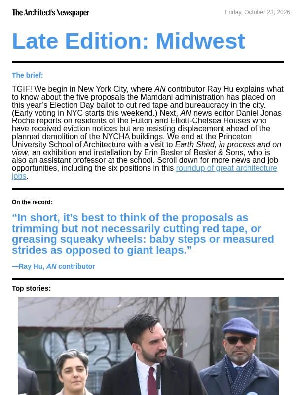 Late Edition Midwest: NYC’s 2026 ballot proposals, residents of NYCHA’s Fulton and Elliott-Chelsea Houses fight to stay in their homes, review of Earth Shed exhibition designed by Erin Besler, and more email from The Architect's Newspaper