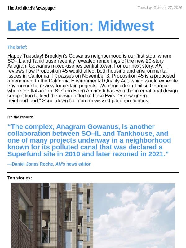 Late Edition Midwest: New renderings of Anagram Gowanus by SO–IL and Tankhouse, Proposition 45 in California’s upcoming ballot, Loco Park by Stefano Boeri Architetti, and more email from The Architect's Newspaper