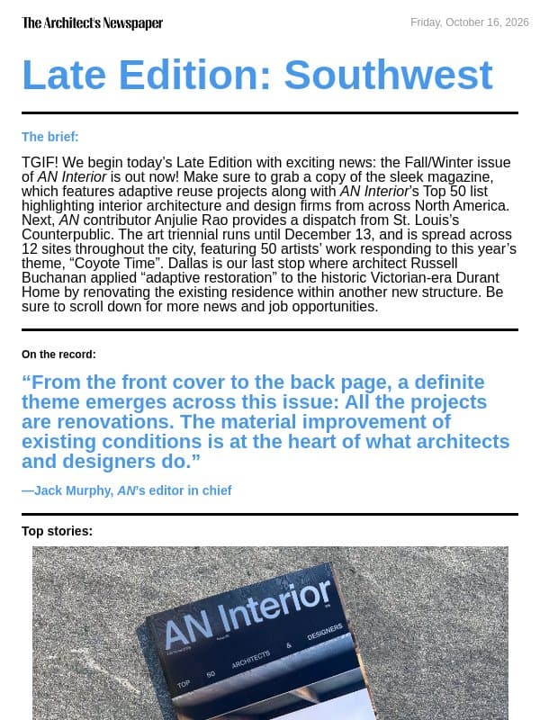 Late Edition Southwest: AN Interior Fall/Winter 2026 is out now, “Coyote Time” theme at Counterpublic, Durant House’s restoration by Russell Buchanan, and more email from The Architect's Newspaper