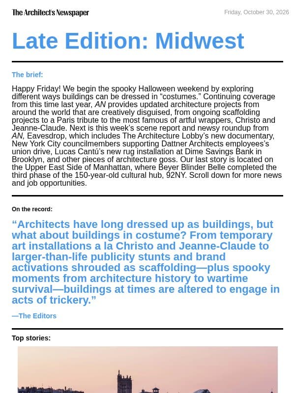 Late Edition Midwest: AN celebrates Halloween with building costume roundup, AN’s Eavesdrop, Beyer Blinder Belle completes third phase of 92NY’s renovation, and more email from The Architect's Newspaper