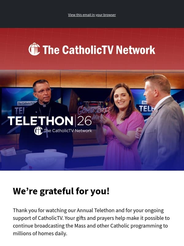 Thank you for being part of our Telethon email from The CatholicTV Network