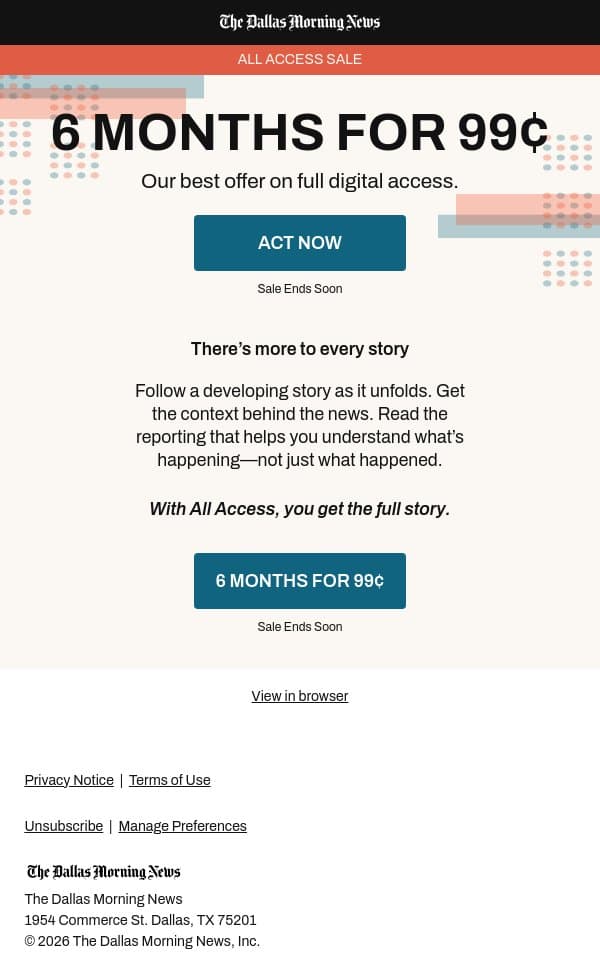 6 MONTHS FOR 99¢: Go beyond headlines with our best offer email from The Dallas Morning News screenshot