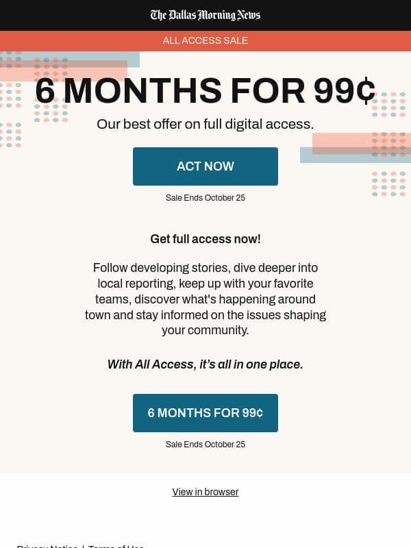 6 MONTHS FOR 99¢: All Access sale starts now email from The Dallas Morning News