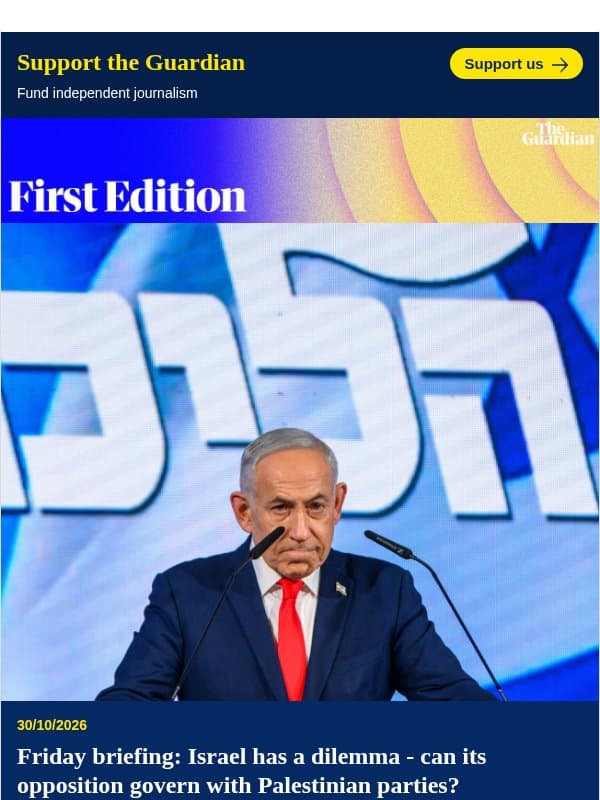 Israel's election dilemma | First Edition email from The Guardian