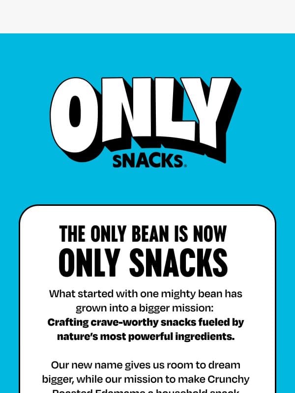 The Only Bean is now ONLY SNACKS email from The Only Bean