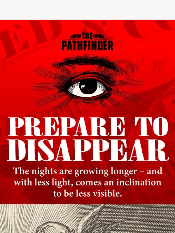 Do make yourself scarce. Just don't forget the provisions. email from The Pathfinder