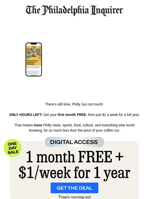 HOURS LEFT: 1 MONTH FREE + 1 YEAR for $1/week email from The Philadelphia Inquirer
