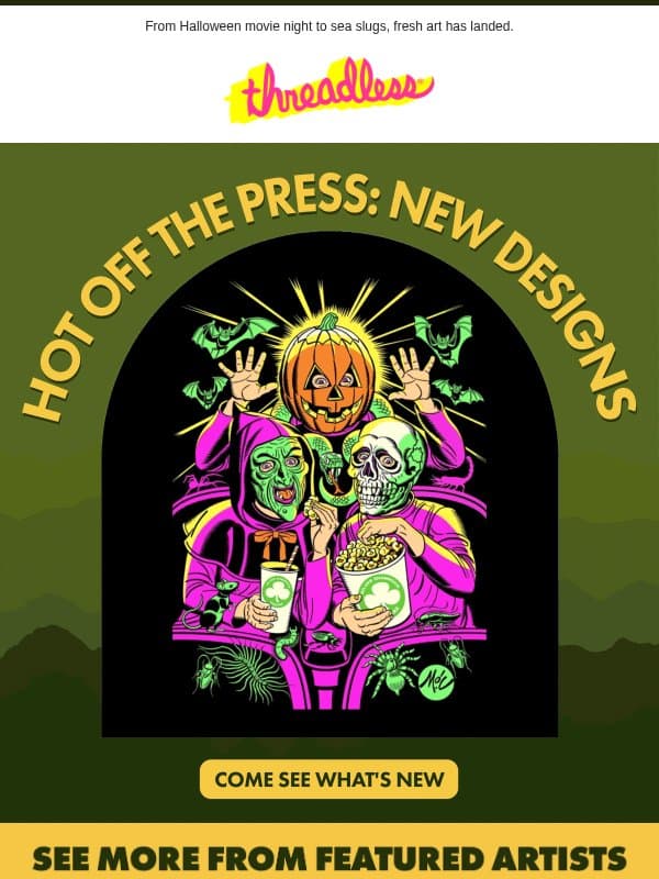 Hot off the press: new designs just dropped 🔥 email from Threadless