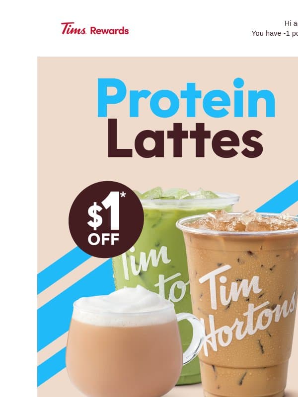 Power Your Day with $1 Off Medium Protein Lattes email from Tim Hortons