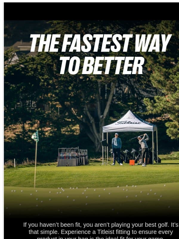 The Fastest Way to Better | Titleist Club Fitting email from Titleist
