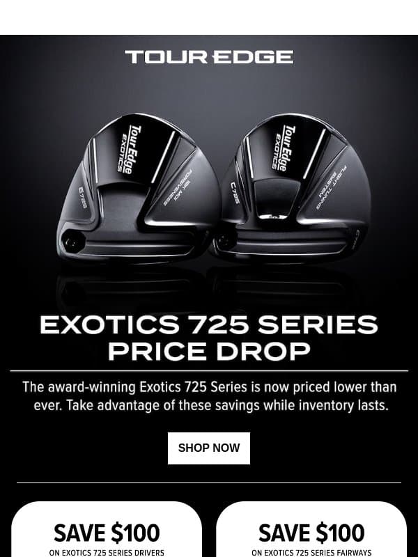 Exotics 725 Series | Price Drop email from Tour Edge Golf