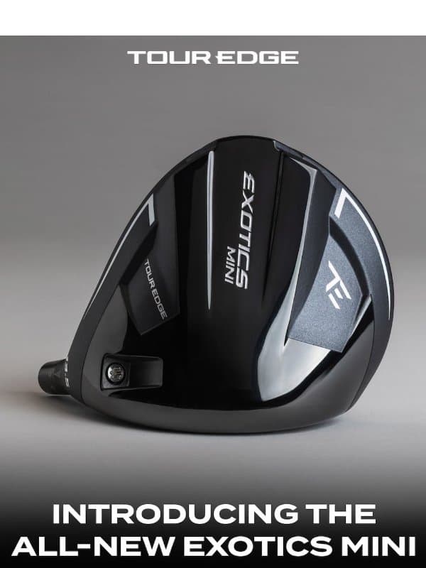 Introducing The All-New Exotics Mini Driver email from Tour Edge Golf