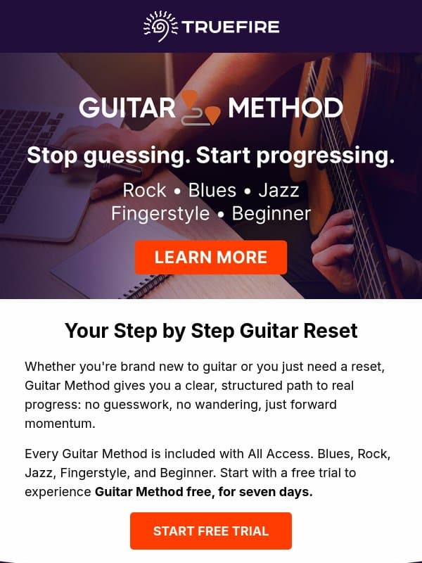 Stop guessing. Try Guitar Method free for 7 days. email from TrueFire