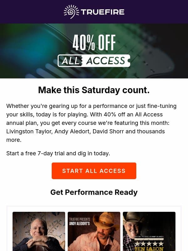 Saturday + All Access + 40% off. Go play. email from TrueFire