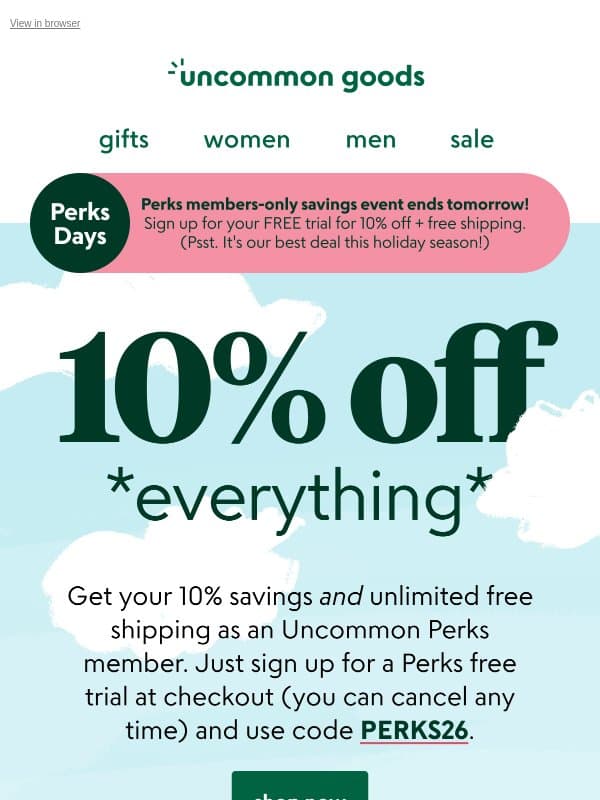 Ends tomorrow! 10% off *everything* for Perks members email from Uncommon Goods
