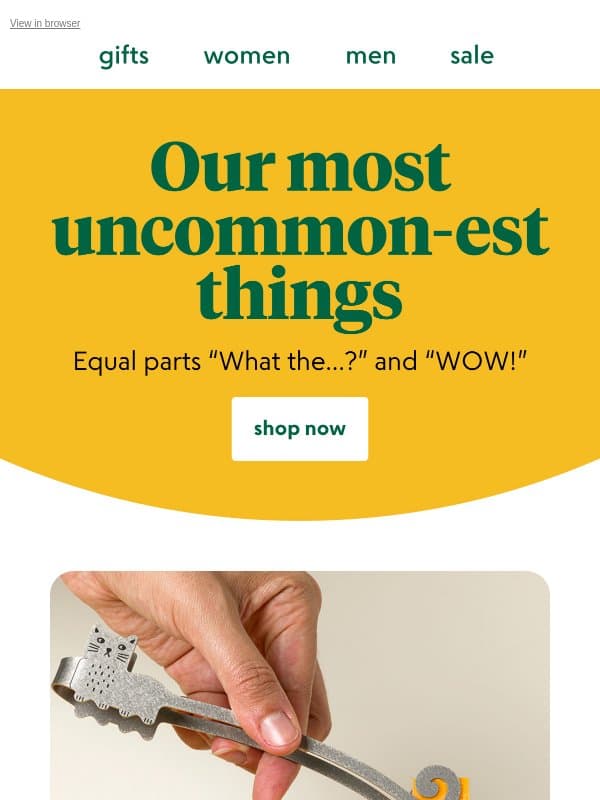 Ready for our most uncommon-est things? email from Uncommon Goods