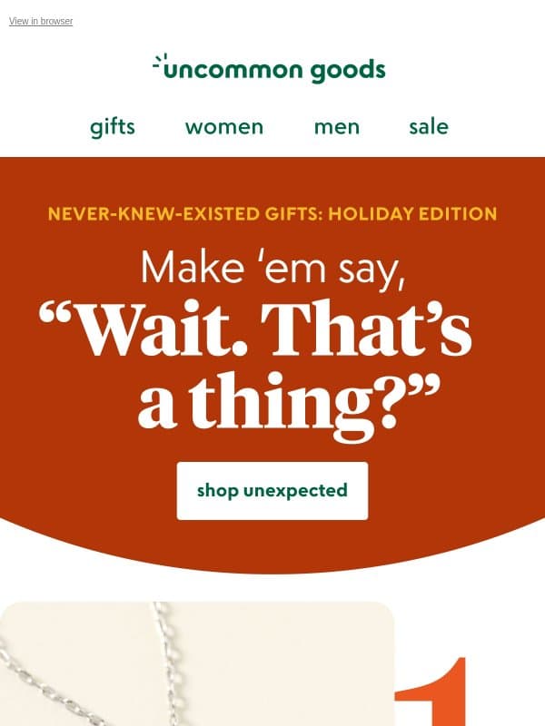 Make ‘em say, “Wait. That’s a thing?” email from Uncommon Goods
