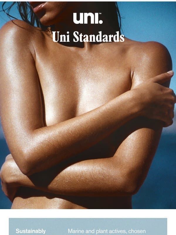 Skincare-level care, held to a skincare-level standard. email from Uni