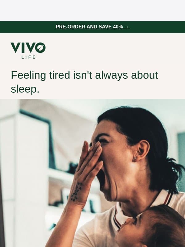 Feeling tired isn't always about sleep email from Vivo Life