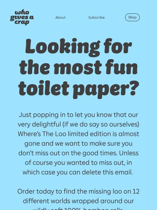 If you were waiting for a sign, this is it email from Who Gives A Crap