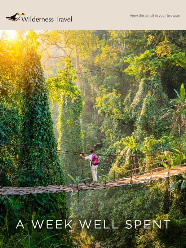 Weeklong Adventures That Pack a Punch email from Wilderness Travel