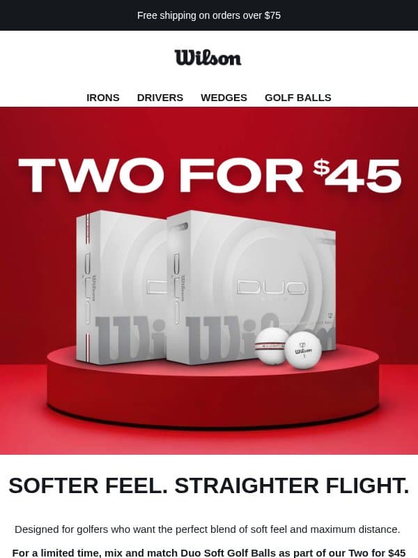DUO SOFT: Two for $45 email from Wilson Sporting Goods
