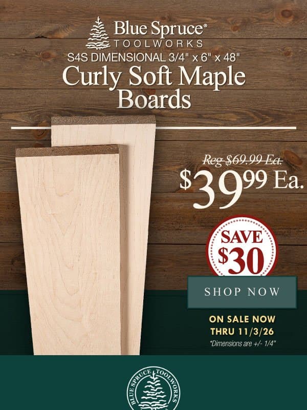 SALE! Save on Beautiful Figured Maple While it Lasts! email from Woodpeckers