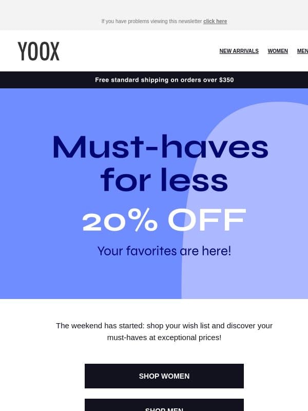 You’ve just gotta have them! 20% OFF your must-haves email from Yoox