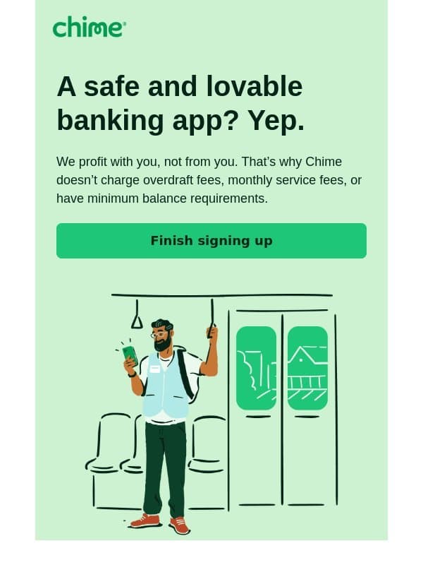 Finish signing up! Trusted and reliable, that’s Chime. email from Chime