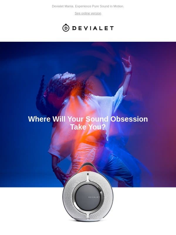 Pure Sound. Whenever You Need It. email from Devialet