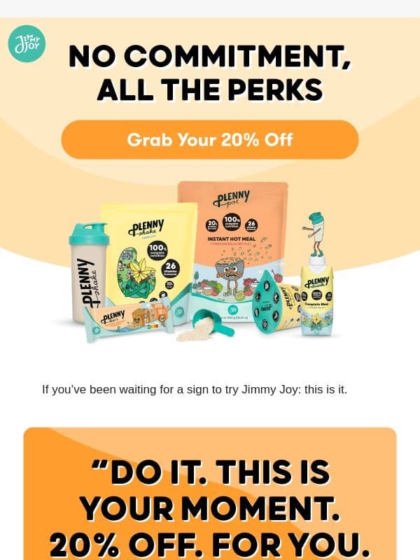You get 20% off (like subscribers) email from Jimmy Joy