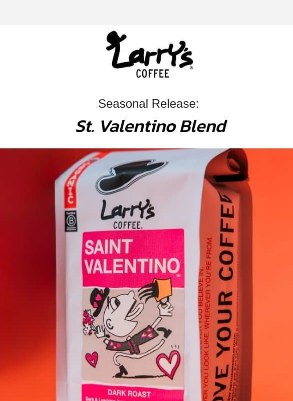 Seasonal Release: Saint Valentino Blend email from Larry's Coffee Decaf