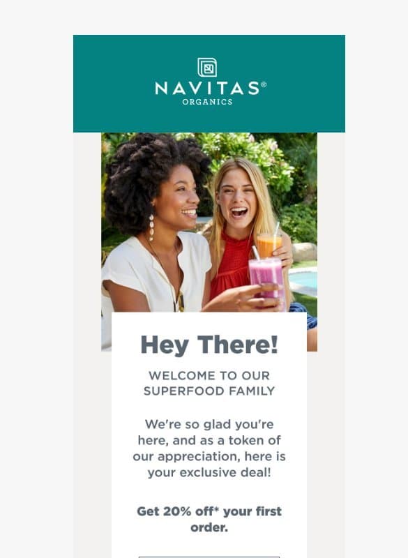 Hey there! Your welcome code is inside… email from Navitas Organics