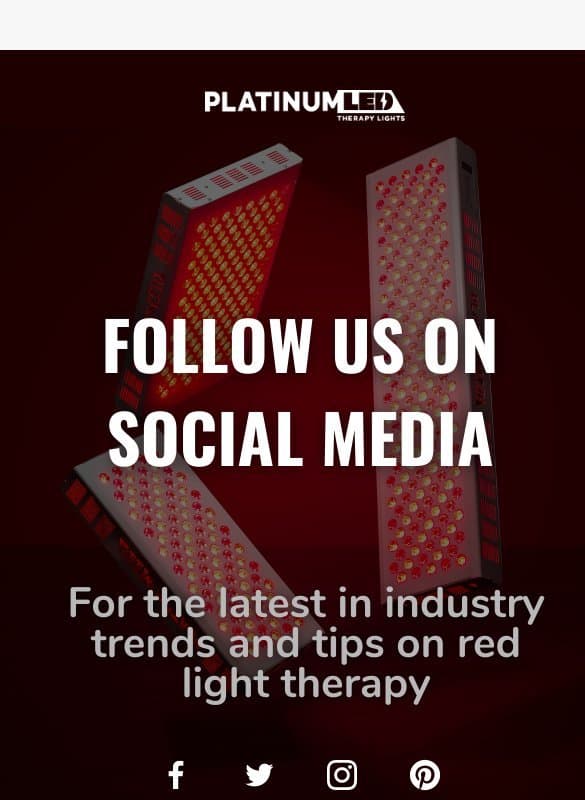 Experience more and stay connected. email from PlatinumLED Therapy Lights