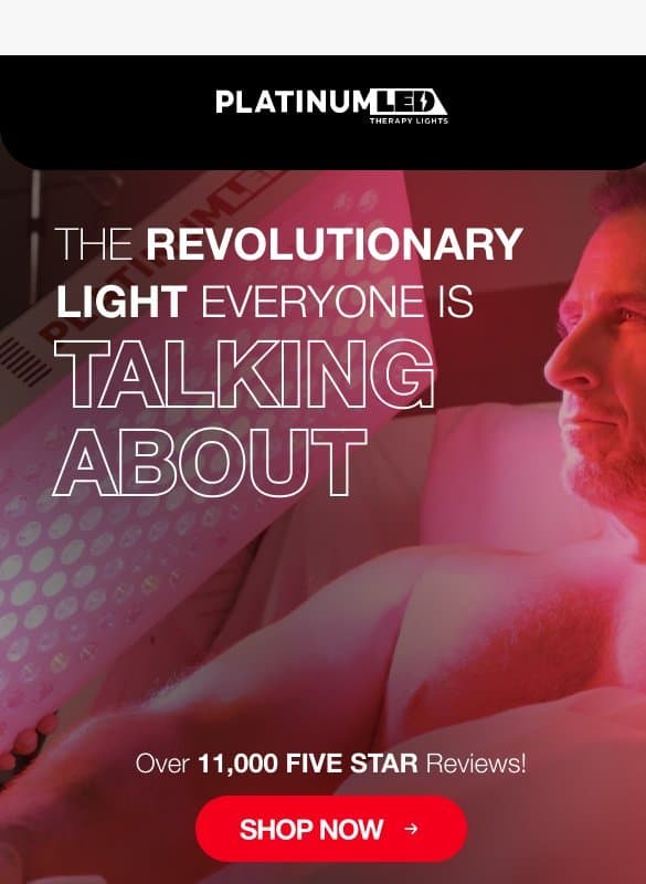 Over 11,000 customers have rated us 5-Stars email from PlatinumLED Therapy Lights