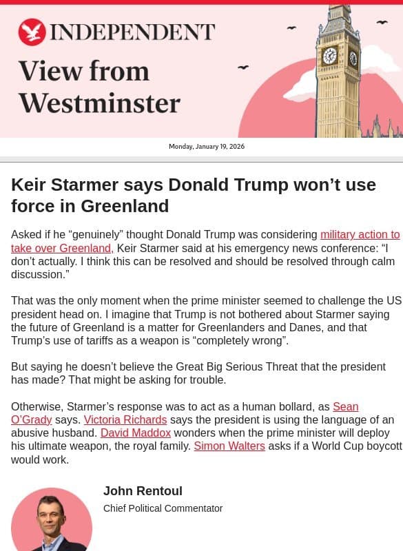 Keir Starmer says Donald Trump won’t use force in Greenland email from The Independent