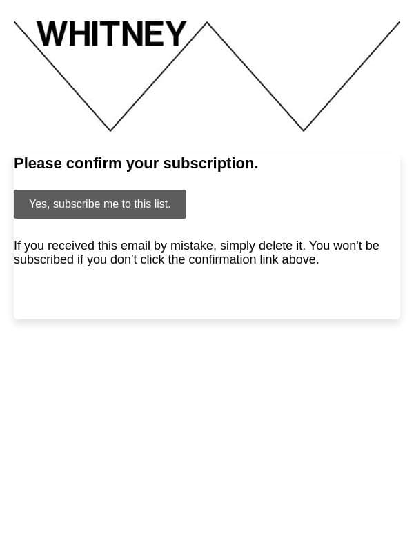Whitney Museum of American Art: Please Confirm Subscription email from Whitney Museum of American Art